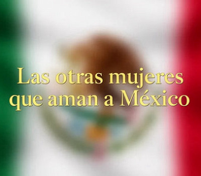 Las otras mujeres que aman a México